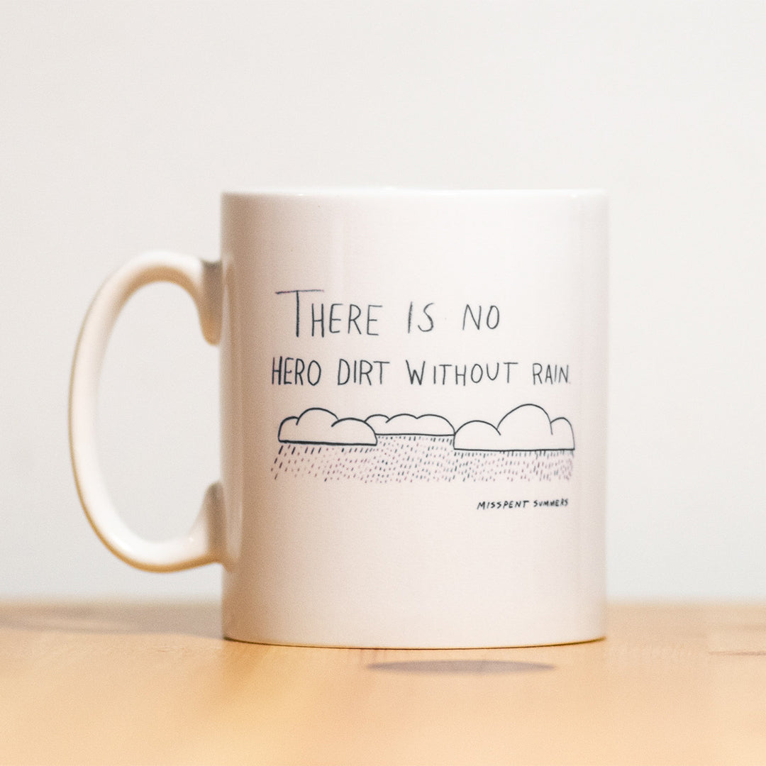 No Hero Dirt Without Rain Mug