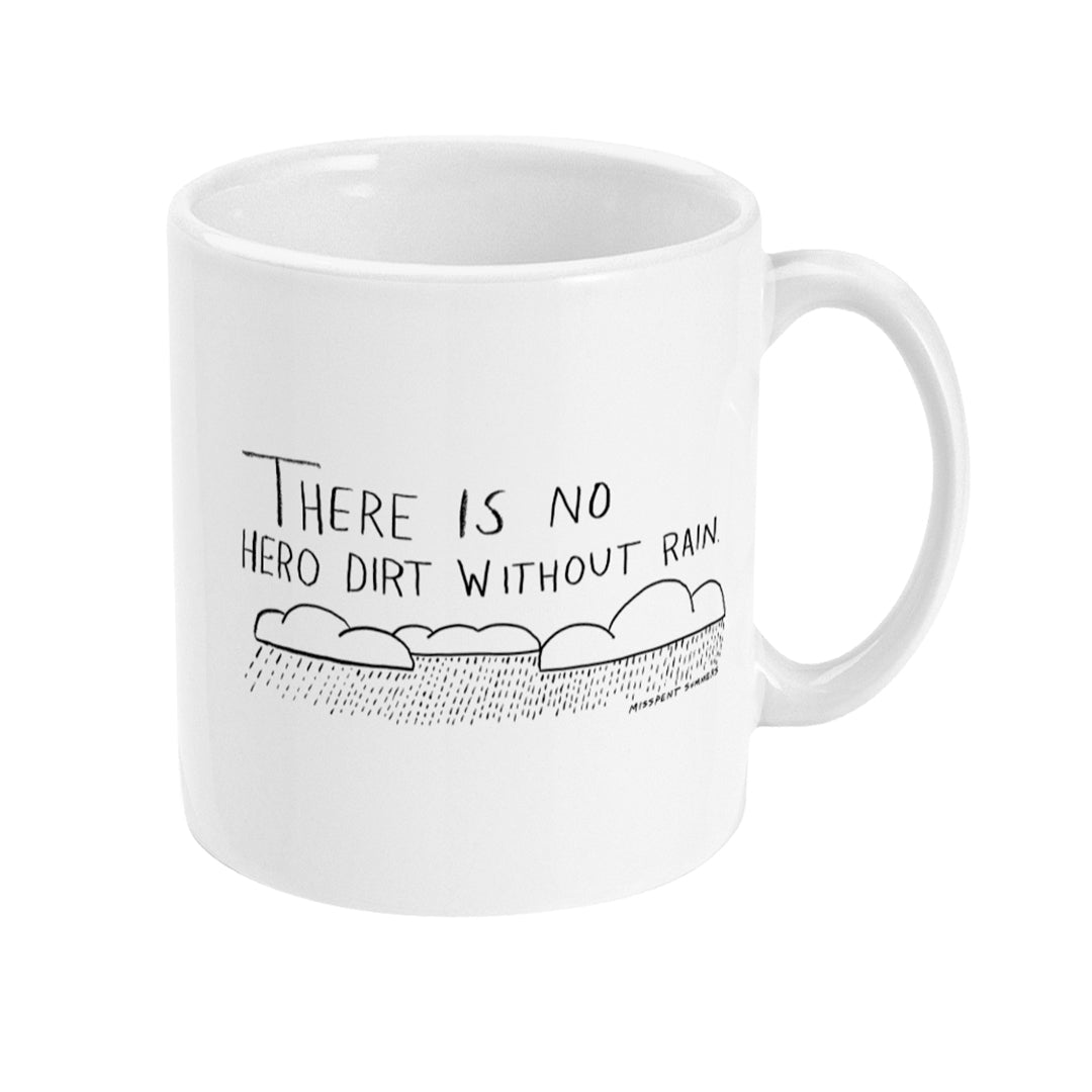 No Hero Dirt Without Rain Mug