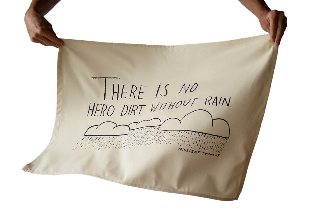 There Is No Hero Dirt Without Rain – Tea Towel
