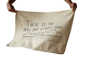 There Is No Hero Dirt Without Rain – Tea Towel