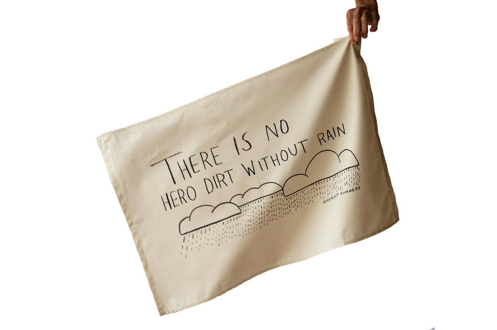 There Is No Hero Dirt Without Rain – Tea Towel